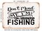 DECORATIVE METAL SIGN - Don't Mind Me I'm Going Fishing - Vintage Rusty Look
